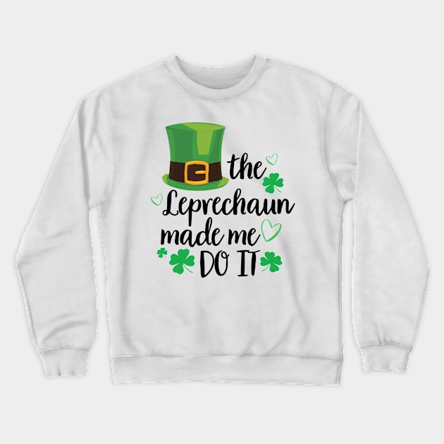 The Leprechaun Made Me Do It Shirt Funny St Patricks Day Leprechaun Crewneck Sweatshirt by DesignHND